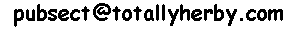 our current default Email Address is -
pubsect at (at sign) totallyherby.com